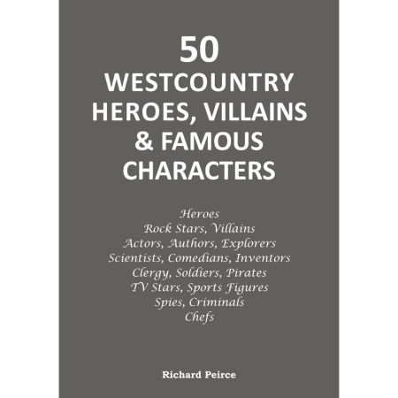 "50 Westcountry Heroes, Villains & Famous Characters